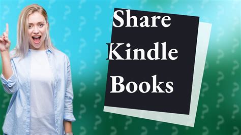 can i share my kindle books with another kindle user? how to ensure the best reading experience for both parties