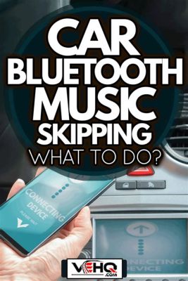 Why Is My Music Skipping on Bluetooth in My Car? And Other Related Issues